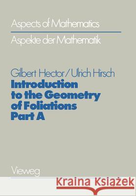 Introduction to the Geometry of Foliations, Part a: Foliations on Compact Surfaces, Fundamentals for Arbitrary Codimension, and Holonomy Hector, Gilbert 9783528185015 Vieweg+teubner Verlag