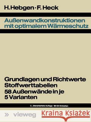 Außenwandkonstruktionen Mit Optimalem Wärmeschutz: Grundlagen U. Richtwerte, Stoffwerttab., 58 Aussenwände in Je 5 Varianten Hebgen, Friedrich 9783528188429