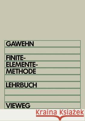 Finite-Elemente-Methode: Lehrbuch Grundbegriffe Der Energiemethoden Und Fem in Der Linearen Elastostatik Wilfried Gawehn 9783528233549