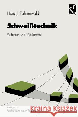 Schweißtechnik: Verfahren Und Werkstoffe Fahrenwaldt, Hans J. 9783528244781 Vieweg+teubner Verlag