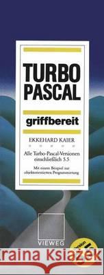Turbo-Pascal Griffbereit: Alle Turbo-Pascal-Versionen Einschließlich 5.5 Kaier, Ekkehard 9783528246068 Vieweg+teubner Verlag