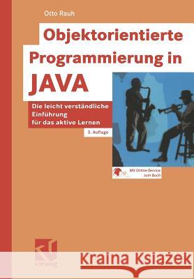 Objektorientierte Programmierung in Java: Die Leicht Verständliche Einführung Für Das Aktive Lernen Rauh, Otto 9783528257217 Springer