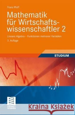 Mathematik Für Wirtschaftswissenschaftler 2: Lineare Algebra - Funktionen Mehrerer Variablen Pfuff, Franz 9783528272395 Vieweg+Teubner