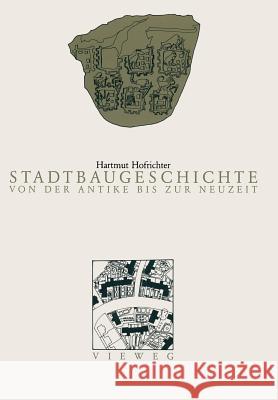 Stadtbaugeschichte Von Der Antike Bis Zur Neuzeit Hartmut Hofrichter 9783528286842