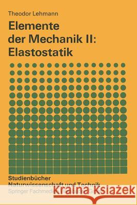 Elemente Der Mechanik II: Elastostatik Theodor Lehmann 9783528291969 Vieweg+teubner Verlag