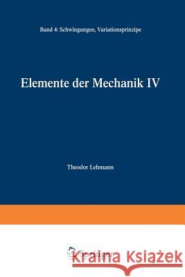 Elemente Der Mechanik IV Lehmann, Theodor 9783528291983 Springer