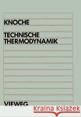 Technische Thermodynamik: Für Studenten Des Maschinenbaus Und Der Elektrotechnik AB 1. Semester Knoche, Karl-Friedrich 9783528330231