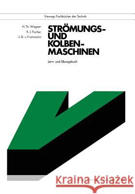 Strömungs- Und Kolbenmaschinen: Lern- Und Übungsbuch Wagner, Hermann 9783528340391 Springer