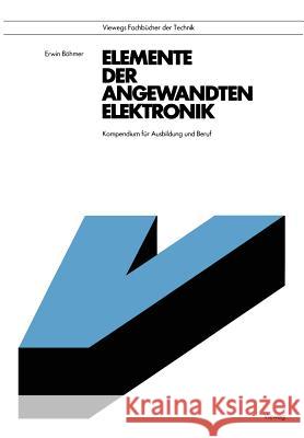 Elemente Der Angewandten Elektronik: Kompendium Für Ausbildung Und Beruf Böhmer, Erwin 9783528340902