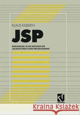 JSP: Einführung in Die Methode Des Jackson Structured Programming Kilberth, Klaus 9783528345761