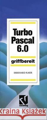 Turbo Pascal 6.0: Griffbereit Ekkehard Kaier 9783528346065 Vieweg+teubner Verlag