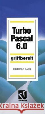 Turbo Pascal 6.0: Griffbereit Ekkehard Kaier 9783528346065 Vieweg+teubner Verlag