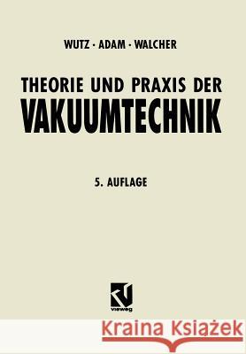 Theorie Und Praxis Der Vakuumtechnik Wutz, Max 9783528348847 Vieweg+teubner Verlag