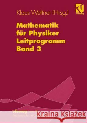 Mathematik Für Physiker: Basiswissen Für Das Grundstudium Leitprogramm Band 3 Zu Lehrbuch Band 2 Weltner, Klaus 9783528430559 Vieweg+teubner Verlag