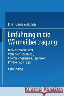 Einführung in die Wärmeübertragung: Für Maschinenbauer, Verfahrenstechniker, Chemie-Ingenieure, Chemiker, Physiker ab 4. Semester Schlünder, Ernst-Ulrich 9783528433147