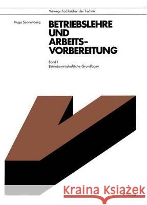 Betriebslehre Und Arbeitsvorbereitung: Betriebswirtschaftliche Grundlagen Hugo Sonnenberg 9783528440251 Vieweg+teubner Verlag