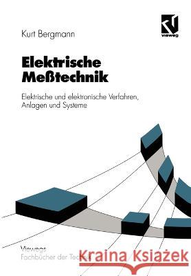 Elektrische Meßtechnik: Elektrische und elektronische Verfahren, Anlagen und Systeme Bergmann, Kurt 9783528440800