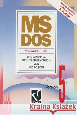 Ms-DOS: Version 5. Das Optimale Benutzerhandbuch Von Microsoft Wolverton, Van 9783528443788 Springer