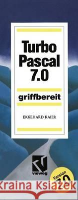 Turbo Pascal 7.0: Griffbereit Ekkehard Kaier 9783528446062 Vieweg+teubner Verlag