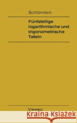 Fünfstellige Logarithmische Und Trigonometrische Tafeln Schlömilch, Oskar 9783528448738 Vieweg+teubner Verlag