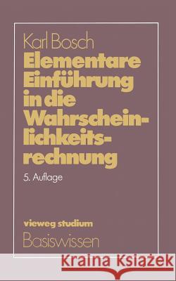 Elementare Einführung in Die Wahrscheinlichkeitsrechnung: Mit 82 Beispielen Und 73 Übungsaufgaben Mit Vollständigem Lösungsweg Bosch, Karl 9783528472252 Vieweg+teubner Verlag