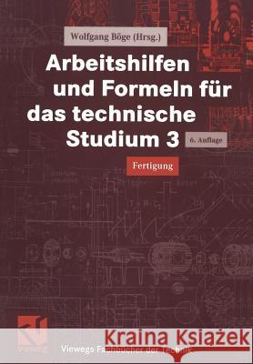 Arbeitshilfen Und Formeln Für Das Technische Studium 3: Fertigung Böge, Wolfgang 9783528540715 Vieweg+teubner Verlag