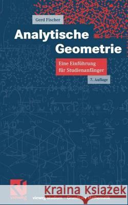Analytische Geometrie: Eine Einführung Für Studienanfänger Fischer, Gerd 9783528672355 Vieweg+Teubner