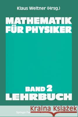 Mathematik Für Physiker: Basiswissen Für Das Grundstudium Der Experimentalphysik Weltner, Klaus 9783528730529 Springer