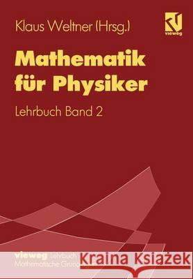 Mathematik Für Physiker: Basiswissen Für Das Grundstudium Der Experimentalphysik Lehrbuch Band 2 Weltner, Klaus 9783528930523 Vieweg+teubner Verlag