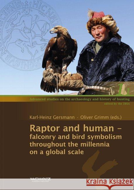 Raptor and human : falconry and bird symbolism throughout the millennia on a global scale Gersmann, Karl-Heinz; Grimm, Oliver 9783529014901 Wachholtz