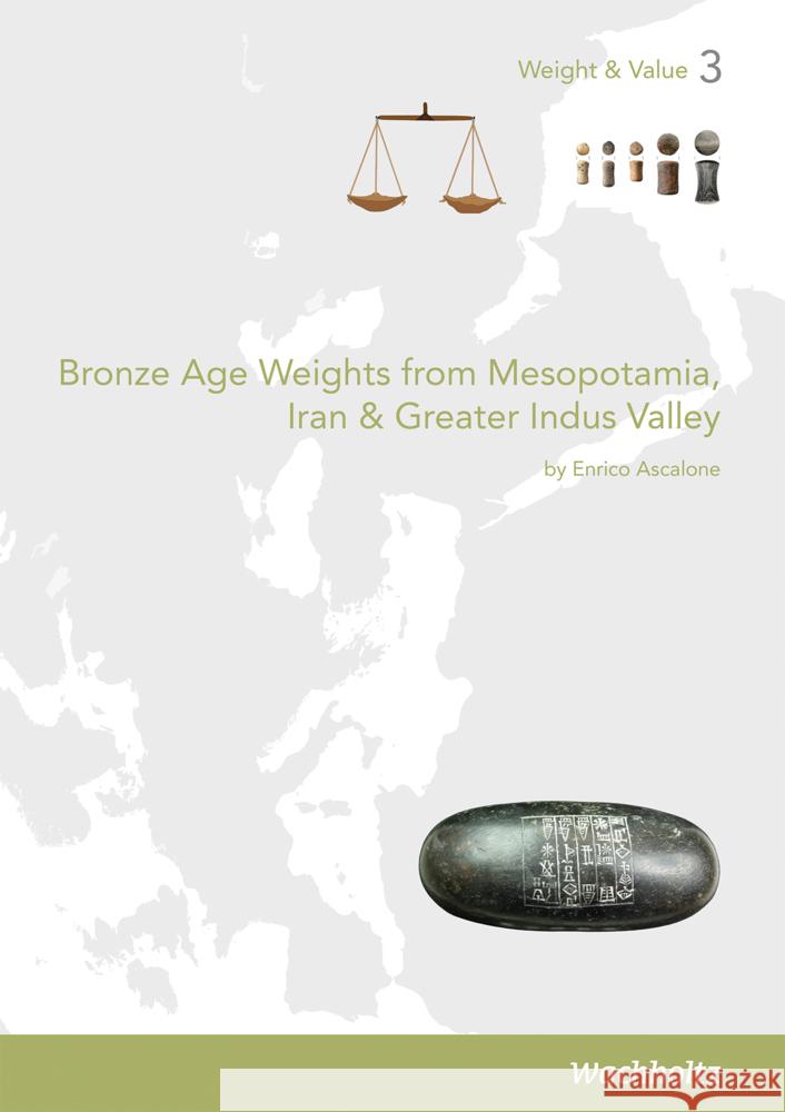 Bronze Age Weights from Mesopotamia, Iran & Greater Indus Valley Ascalone, Enrico 9783529035425 Wachholtz