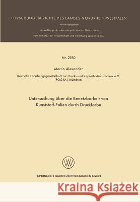 Untersuchung Über Die Benetzbarkeit Von Kunststoff-Folien Durch Druckfarbe Alexander, Martin 9783531021805