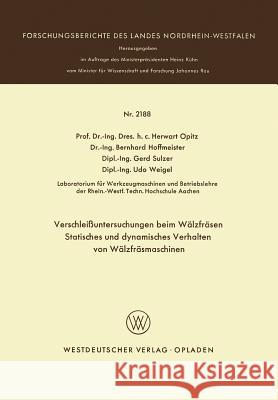 Verschleißuntersuchungen Beim Wälzfräsen Statisches Und Dynamisches Verhalten Von Wälzfräsmaschinen Opitz, Herwart 9783531021881 Springer