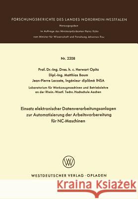 Einsatz Elektronischer Datenverarbeitungsanlagen Zur Automatisierung Der Arbeitsvorbereitung Für Nc-Maschinen Opitz, Herwart 9783531022086