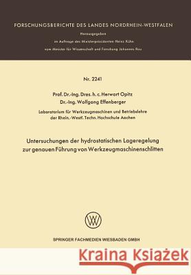 Untersuchungen Der Hydrostatischen Lageregelung Zur Genauen Führung Von Werkzeugmaschinenschlitten Opitz, Herwart 9783531022413