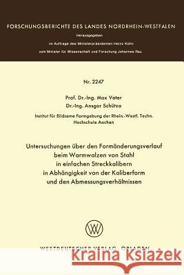 Untersuchungen Über Den Formänderungsverlauf Beim Warmwalzen Von Stahl in Einfachen Streckkalibern in Abhängigkeit Von Der Kaliberform Und Den Abmessu Vater, Max 9783531022475 Vs Verlag Fur Sozialwissenschaften