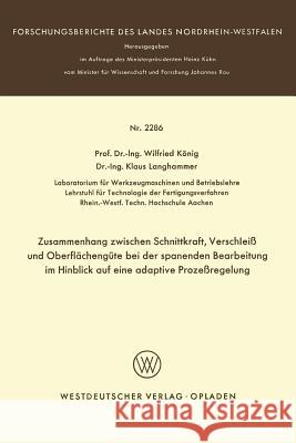 Zusammenhang Zwischen Schnittkraft, Verschleiß Und Oberflächengüte Bei Der Spanenden Bearbeitung Im Hinblick Auf Eine Adaptive Prozeßregelung König, Wilfried 9783531022864