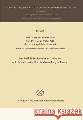 Der Einfluß Der Elektronen-Turbulenz Auf Die Elektrische Mikrofeldverteilung Im Plasma Ecker, Günter 9783531023199