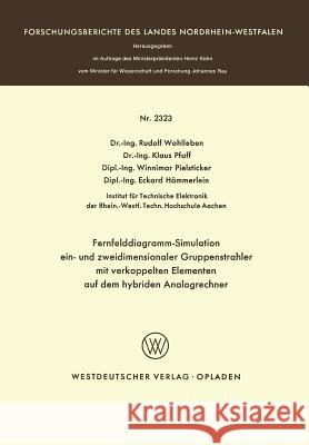 Fernfelddiagramm-Simulation Ein- Und Zweidimensionaler Gruppenstrahler Mit Verkoppelten Elementen Auf Dem Hybriden Analogrechner Rudolf Wohllebenglish 9783531023236