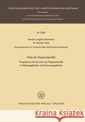 Ziele Der Regionalpolitik: Perspektiven Für Die Ziele Der Regionalpolitik in Ballungsgebieten Und Streuungsgebieten Langkau-Herrmann, Monika 9783531023403