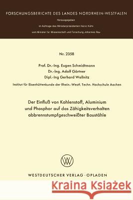 Der Einfluß Von Kohlenstoff, Aluminium Und Phosphor Auf Das Zähigkeitsverhalten Abbrennstumpfgeschweißter Baustähle Schmidtmann, Eugen 9783531023588 Springer