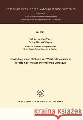 Entwicklung Einer Methode Zur Walzkraftbestimmung Für Das Kalt-Walzen Mit Und Ohne Längszug Vater, Max 9783531023717 Vs Verlag F R Sozialwissenschaften