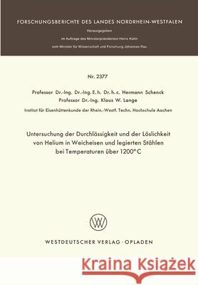 Untersuchung der Durchlässigkeit und der Löslichkeit von Helium in Weicheisen und legierten Stählen bei Temperaturen über 1200°C Schenck, Hermann 9783531023779 Vs Verlag Fur Sozialwissenschaften