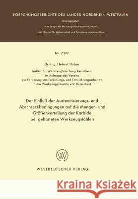 Der Einfluß Der Austenitisierungs- Und Abschreckbedingungen Auf Die Mengen- Und Größenverteilung Der Karbide Bei Gehärteten Werkzeugstählen Huber, Helmut 9783531023977