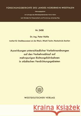 Auswirkungen Unterschiedlicher Verkehrsordnungen Auf Den Verkehrsablauf Auf Mehrspurigen Richtungsfahrbahnen in Städtischen Verdichtungsgebieten Hohle, Peter 9783531024080