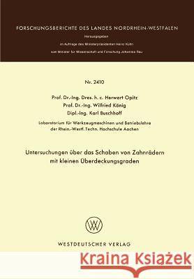 Untersuchungen Über Das Schaben Von Zahnrädern Mit Kleinen Überdeckungsgraden Opitz, Herwart 9783531024103