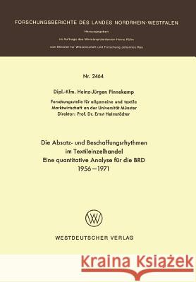 Die Absatz- Und Beschaffungsrhythmen Im Textileinzelhandel: Eine Quantitative Analyse Für Die Brd 1956 - 1971 Pinnekamp, Heinz-Jürgen 9783531024646