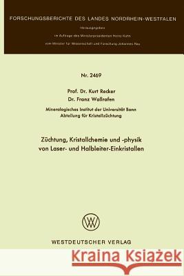 Züchtung, Kristallchemie Und -Physik Von Laser- Und Halbleiter-Einkristallen Recker, Kurt 9783531024691