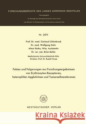 Fakten Und Folgerungen Aus Forschungsergebnissen Von Erythrozyten-Rezeptoren, Heterophilen Agglutininen Und Tumorzellmembranen Gerhard Uhlenglishbruck 9783531024752 Springer