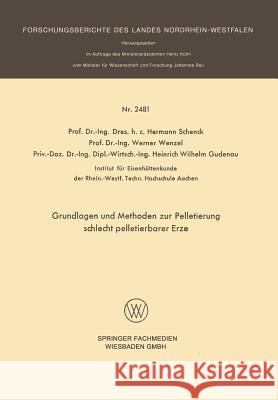 Grundlagen Und Methoden Zur Pelletierung Schlecht Pelletierbarer Erze Hermann Schenck Werner Wenzel 9783531024813 Vs Verlag Fur Sozialwissenschaften